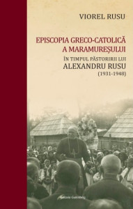 Eparhia Greco-Catolică a Maramureșului în timpul păstoririi Episcopului Alexandru Rusu (1931-1948)
