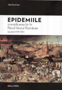 Epidemiile și eradicarea lor în Nord-Vestul României : (secolele XVIII-XIX)