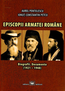 Episcopii Armatei Române : biografii, documente
