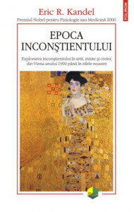 Epoca inconştientului : explorarea inconştientului în artă, minte şi creier, din Viena anului 1900 până în zilele noastre