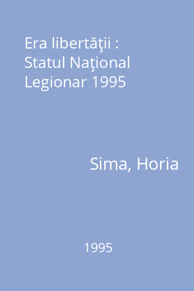 Era libertăţii : Statul Naţional Legionar 1995