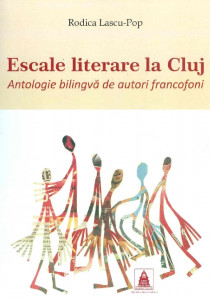 Escale literare la Cluj : antologie bilingvă de autori francezi. Escales littéraires à Cluj : anthologie bilingue d'auteurs francophones