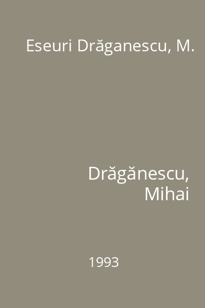 Eseuri Drăganescu, M.