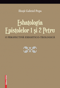 Eshatologia Epistolelor 1 şi 2 Petru : o perspectivă exegetico-teologică