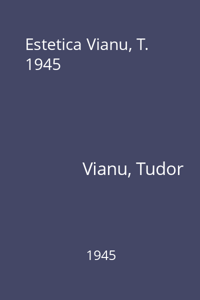 Estetica Vianu, T. 1945
