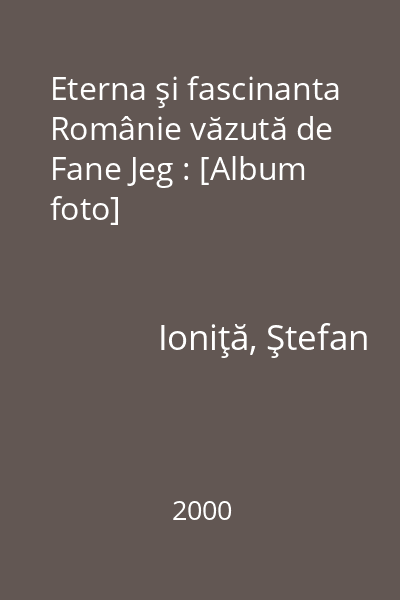 Eterna şi fascinanta Românie văzută de Fane Jeg : [Album foto]