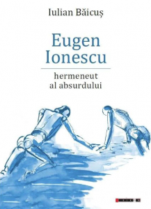 Eugen Ionescu : hermeneut al absurdului