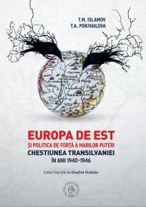 Europa de Est şi politica de forţă a Marilor Puteri : chestiunea Transilvaniei în anii 1940-1946