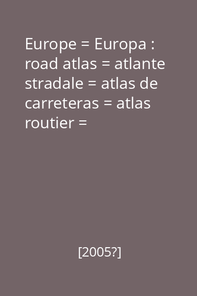Europe = Europa : road atlas = atlante stradale = atlas de carreteras = atlas routier = strassenatlas