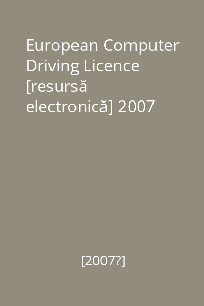European Computer Driving Licence [resursă electronică] 2007