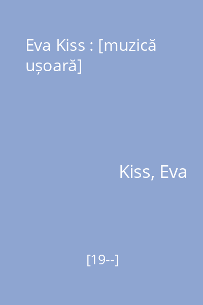 Eva Kiss : [muzică ușoară]