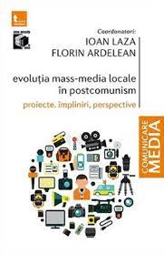 Evoluția mass-media locale în postcomunism : proiecte, împliniri, perspective