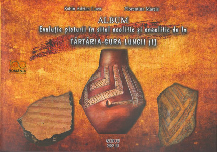 Evoluţia picturii în situl neolitic şi eneolitic de la Tărtăria-Gura Luncii (I) : album
