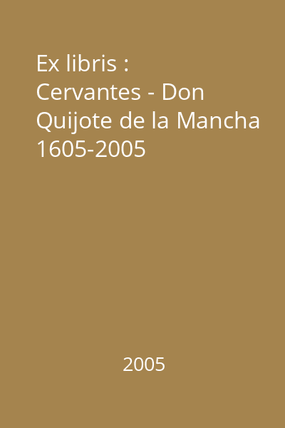 Ex libris : Cervantes - Don Quijote de la Mancha 1605-2005