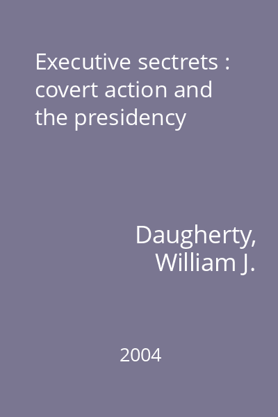 Executive sectrets : covert action and the presidency
