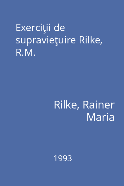 Exerciţii de supravieţuire Rilke, R.M.