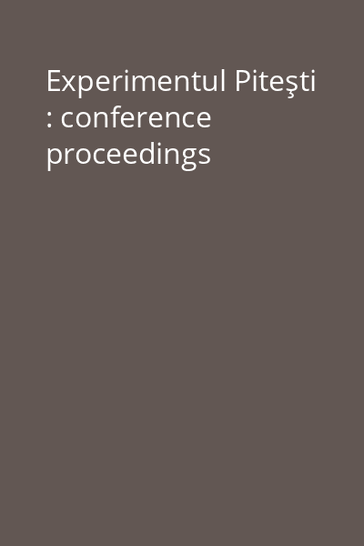 Experimentul Piteşti : conference proceedings