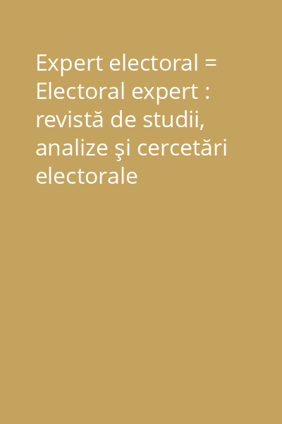 Expert electoral = Electoral expert : revistă de studii, analize şi cercetări electorale