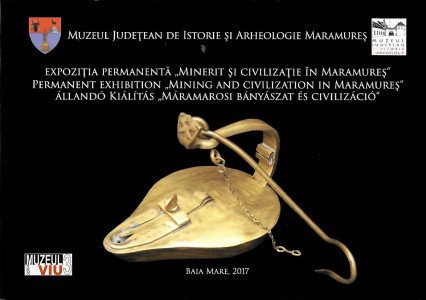 Expoziţia permanentă „Minerit şi civilizaţie în Maramureş” = Permanent exhibition „Mining and civilization in Maramureș”