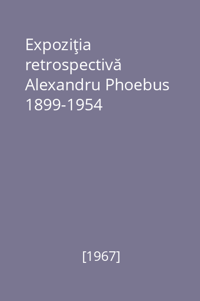 Expoziţia retrospectivă Alexandru Phoebus 1899-1954