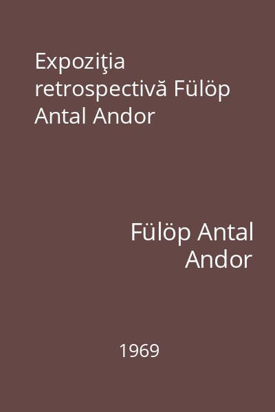 Expoziţia retrospectivă Fülöp Antal Andor