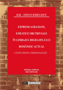 Expresii agramate, emfatice ori triviale în limbajul high-life-ului românesc actual : citate critice, personalizate