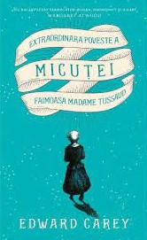 Extraordinara poveste a Micuţei, faimoasa Madame Tussaud