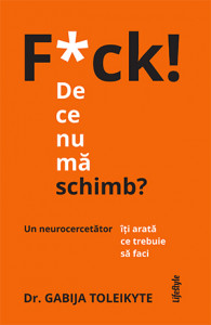 F*ck! De ce nu mă schimb? : un neurocercetător îţi arată ce trebuie să faci