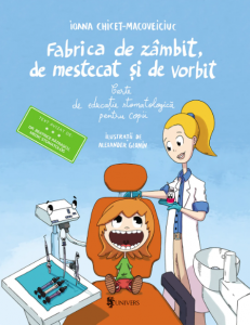 Fabrica de zâmbit, de mestecat şi de vorbit : carte de educaţie stomatologică pentru copii