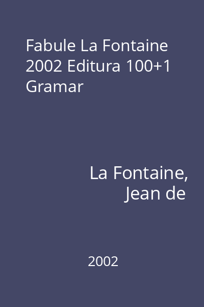 Fabule La Fontaine 2002 Editura 100+1 Gramar