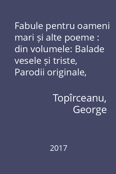 Fabule pentru oameni mari și alte poeme : din volumele: Balade vesele și triste, Parodii originale, Migdale amare, Postume