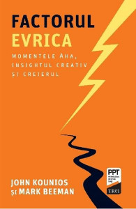 Factorul Evrica : momentele aha, insightul creativ şi creierul
