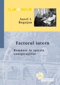 Factorul intern : România în spirala conspirațiilor