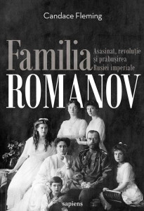 Familia Romanov : asasinat, revoluţie şi prăbuşirea Rusiei imperiale