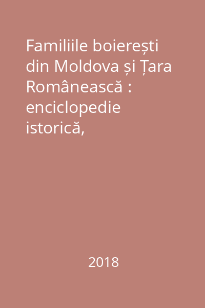 Familiile boierești din Moldova și Țara Românească : enciclopedie istorică, genealogică și biografică