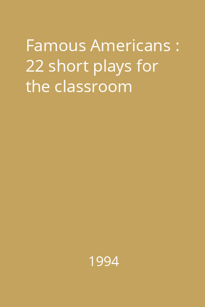 Famous Americans : 22 short plays for the classroom