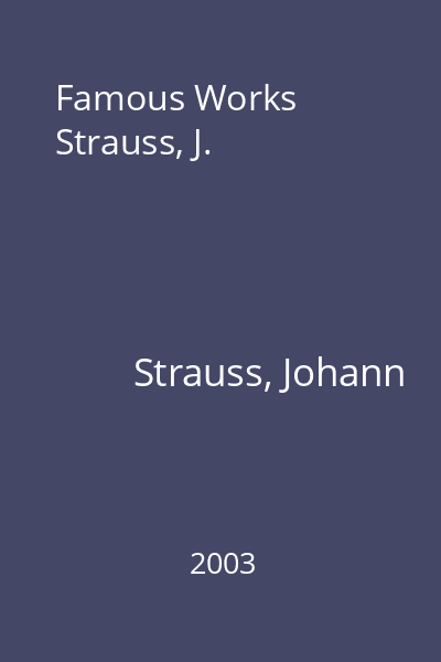 Famous Works Strauss, J.