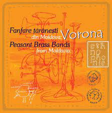 Fanfare țărănești din Moldova : Vorona = Peasant brass bands from Moldavia : Vorona