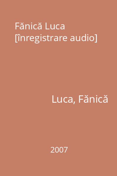 Fănică Luca [înregistrare audio]