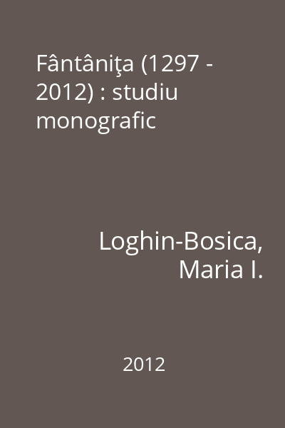 Fântâniţa (1297 - 2012) : studiu monografic