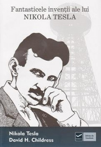 Fantasticele invenţii ale lui Nikola Tesla