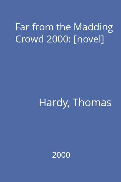 Far from the Madding Crowd 2000: [novel]