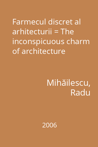 Farmecul discret al arhitecturii = The inconspicuous charm of architecture
