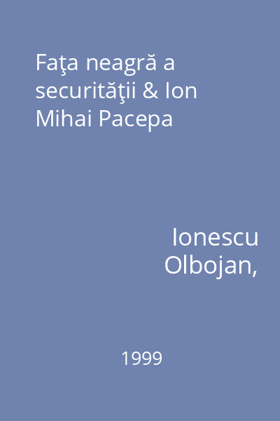 Faţa neagră a securităţii & Ion Mihai Pacepa