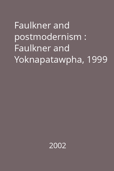 Faulkner and postmodernism : Faulkner and Yoknapatawpha, 1999