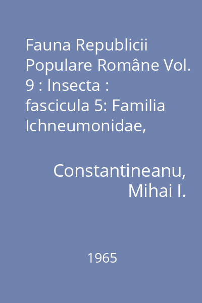 Fauna Republicii Populare Române Vol. 9 : Insecta : fascicula 5: Familia Ichneumonidae, Subfamiliile Phaeogeninae şi Alomyinae