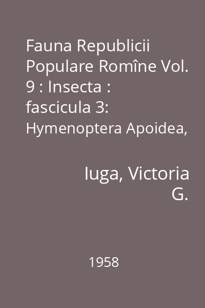 Fauna Republicii Populare Romîne Vol. 9 : Insecta : fascicula 3: Hymenoptera Apoidea, Fam. Apidae, Subfam. Anthophorinae