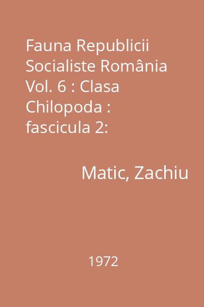 Fauna Republicii Socialiste România Vol. 6 : Clasa Chilopoda : fascicula 2: Subclasa Epimorpha