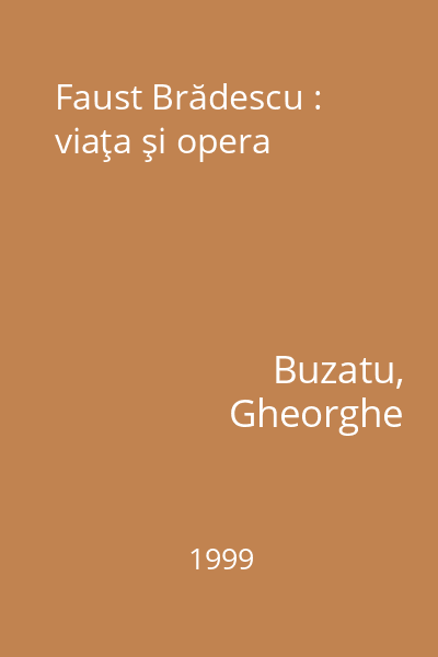 Faust Brădescu : viaţa şi opera
