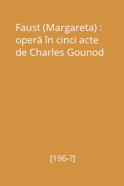 Faust (Margareta) : operă în cinci acte de Charles Gounod